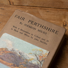 Load image into Gallery viewer, Fair Perthshire by Hamish Miles | Illustrated Edition with Dust Jacket